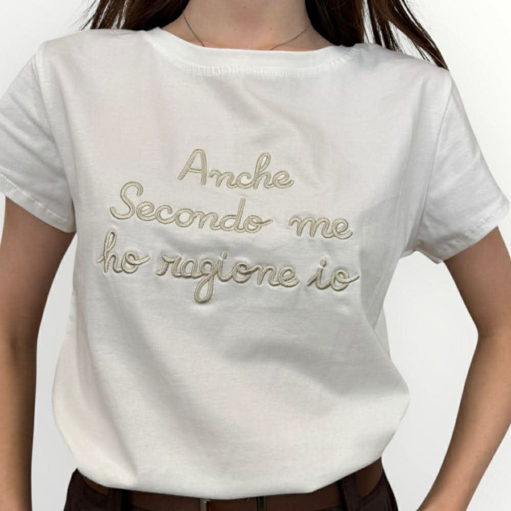 T-SHIRT DONNA ANCHE SECONDO ME HO RAGIONE IO